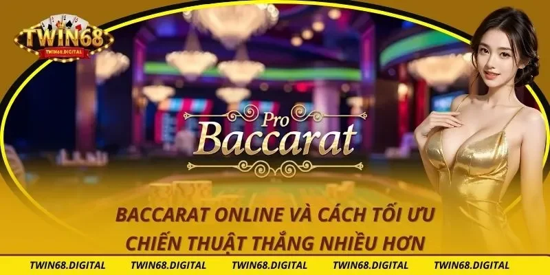 Baccarat Online Và Cách Tối Ưu Chiến Thuật Thắng Nhiều Hơn