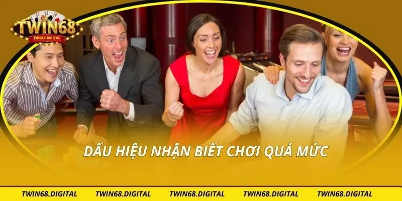 Dấu hiệu nhận biết chơi quá mức