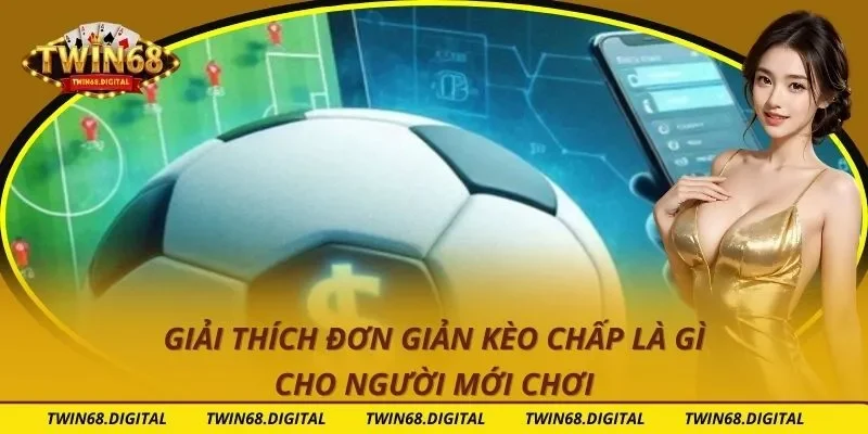 Giải Thích Đơn Giản Kèo Chấp Là Gì Cho Người Mới Chơi