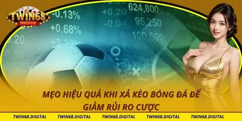 Mẹo Hiệu Quả Khi Xả Kèo Bóng Đá Để Giảm Rủi Ro Cược