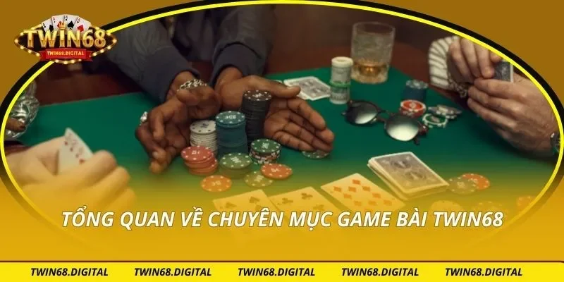 Tổng quan về chuyên mục game bài Twin68
