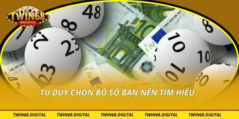 Tu duy chọn bộ số bạn nên tìm hiểu